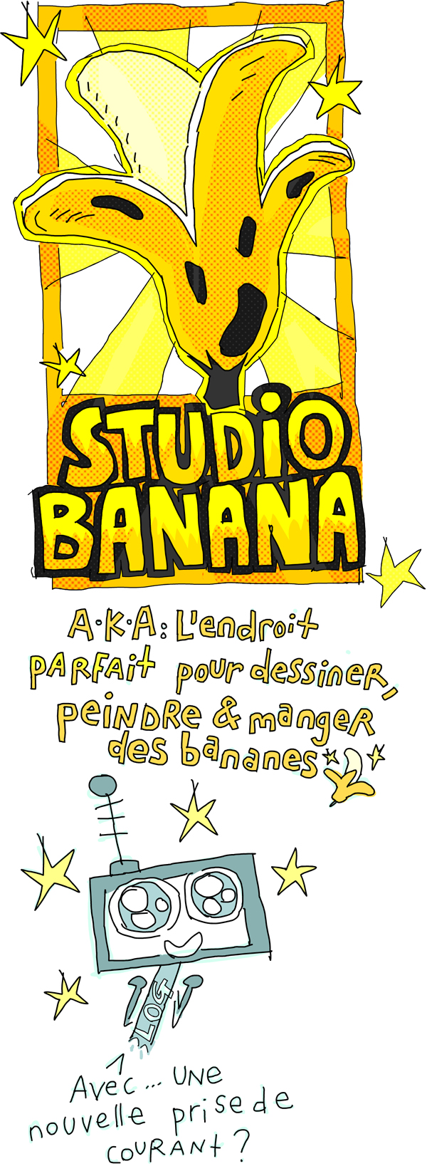 On a enfin une maison à soi : le studio Banana, à savoir l'endroit parfait pour dessiner, peindre et manger des bananes ! Blog n'en revient pas ... Les yeux brillants il demande :... avec une nouvelle prise de courant ? 